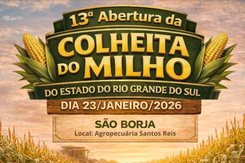 Abertura da Colheita do Milho será nos dias 22 e 23 de janeiro, em São Borja