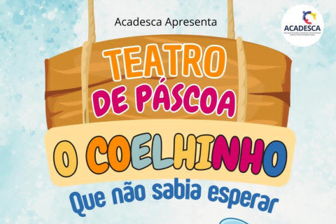 ACADESCA  PROMOVE TEATRO DE PÁSCOA PARA AS CRIANÇAS